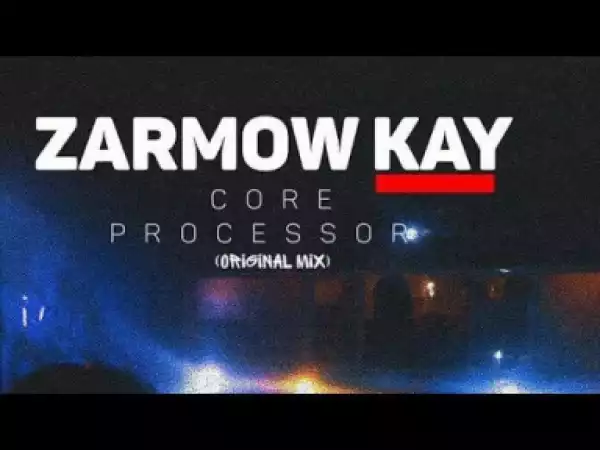 DJ Zarmow Kay - Core Processor (Original Mix)